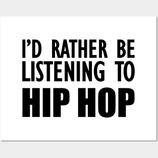 Hip Hop - I'd rather be listening to hip hop Posters and Art